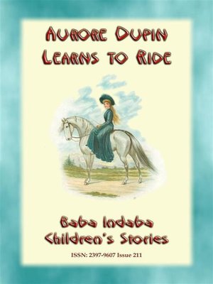 cover image of AURORE DUPIN LEARNS HOW TO RIDE--A True story from Napoleonic France